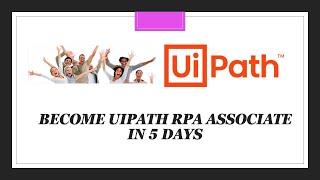 UiPath RPA Associate_Session1_Become UiPath Associate in 5 Days