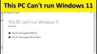 This PC Can't Run Windows 11 - The PC Must Support TPM 2.0  - This PC Must Support Secure Boot - Fix