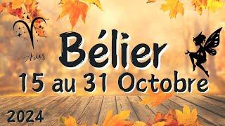  BÉLIER 15 au 31 OCTOBRE  Belles Opportunités pour vous ️ 2024