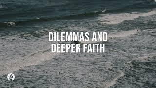 Dilemmas and Deeper Faith | Audio Reading | Our Daily Bread Devotional | June 14, 2024