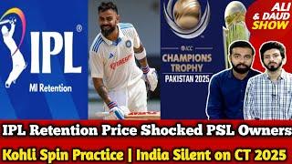 IPL Retention Price Shocked PSL Owners | Kohli Spin Practice | India still Silent on CT 2025