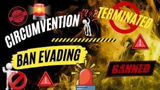 What exactly does Ban Evading and Circumvention mean??? 