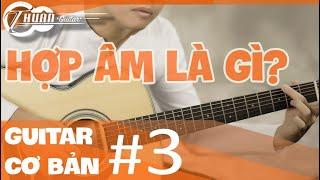 TỰ HỌC GUITAR CƠ BẢN BÀI 3 | HƯỚNG DẪN BẤM HỢP ÂM GUITAR CƠ BẢN NHẤT