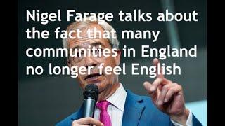 Nigel Farage gives an interview in which he bemoans the decline of English communities in England