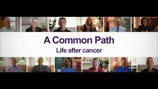 A Common Path: Life after cancer