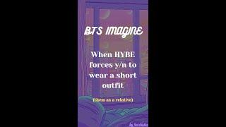 BTS IMAGINE - When HYBE forces yn to wear a short outfit  #bts #btsimagine #btsreaction