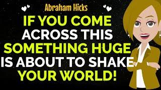 If You Come Across This Something Huge Is About To Shake Your World!Abraham Hicks 2024