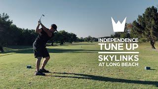 SKYLINKS AT LONG BEACH | Independence Tune Up