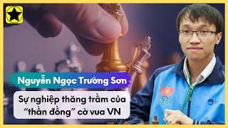 Nguyễn Ngọc Trường Sơn -  Sự Nghiệp Thăng Trầm Của “Thần Đồng” Cờ Vua VN