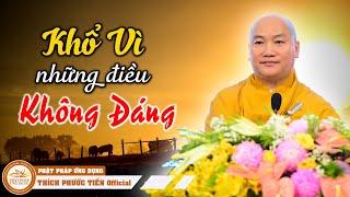 Những thứ "KHÔNG THẬT" nhưng làm ta ĐAU KHỔ | THÍCH PHƯỚC TIẾN OFFICIAL