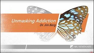 Unmasking Addiction - Jim Berg