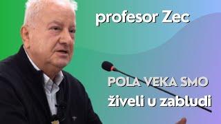 Pola veka smo živeli u zabludi - profesor Zec