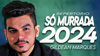 GILDEAN MARQUES - CD NOVO 2024 - SÓ MURRADA - AS MELHORES SERESTAS