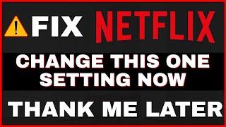 FIX NETFLIX - THIS SETTING YOU NEED TO TURN OFF NOW!!! 2023 UPDATE