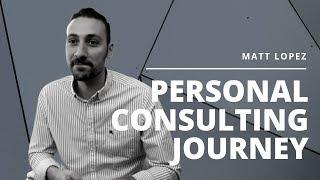 Matt Lopez: Personal Consulting Journey
