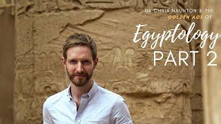 Dr Chris Naunton Returns!  The Golden Age of Egyptology Part 2!