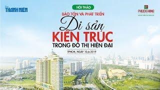 HỘI THẢO: Bảo tồn và phát triển di sản kiến trúc trong đô thị hiện đại