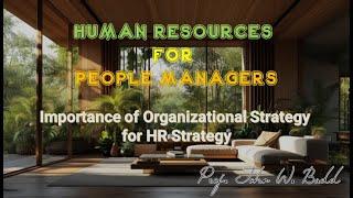 #HR for People Managers:  Importance of Organizational Strategy for HR Strategy (Prof. John W. Budd)