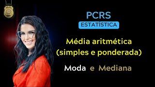 Moda, Mediana e Média aritmética (simples e ponderada) ESTATÍSTICA - PCRS