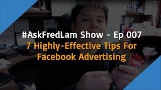 #AskFredLam Show - Episode 006 | 7 Highly-Effective Tips For Facebook Advertising