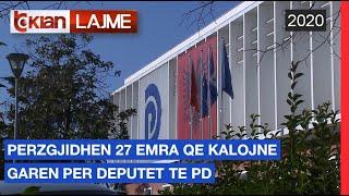 Perzgjidhen 27 emrat qe kalojne garen per deputet te PD |Lajme-News