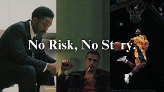 No Risk, No Story.