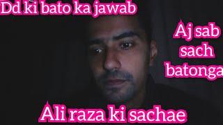 ALI RAZA KI SACAHE||DD KI BATAON KA JAWAB||AJ SAB SACH BATAONGA||SHAHRUKH AJMAL VLOGS