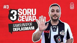 3 Soru 3 Cevap #3: Beşiktaş ve Samsunspor Deplasmanı