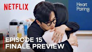 Heart Pairing Episode 15 Finale Preview & Spoilers [ ENG SUB ]
