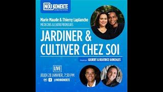 Jardiner et Cultiver chez Soi - Dr. Thierry et Marie Maude Laplanche | NOU KONEKTE #34