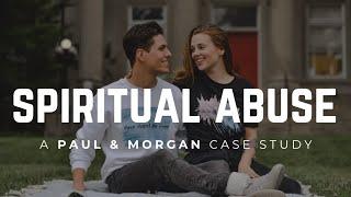 Spiritual Abuse: A Paul & Morgan Case Study