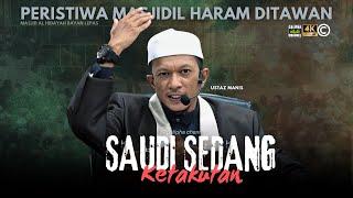 USTAZ MANIS - SAUDI SEDANG DALAM KETAKUTAN