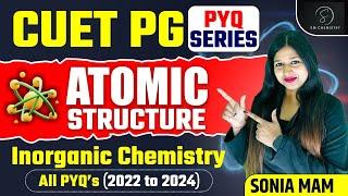 Atomic Structure | CUET PG PYQ Series | Inorganic Chemistry | Sonia Mam Chemistry