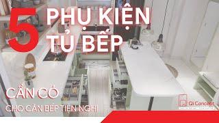 5 LOẠI PHỤ KIỆN TỦ BẾP CẦN CÓ CHO CĂN BẾP TIỆN NGHI