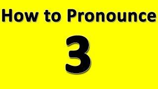 How to Pronounce 3