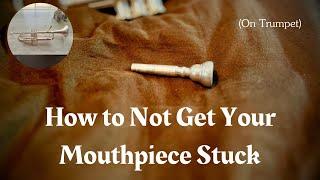 How to Not Get Your Mouthpiece Stuck