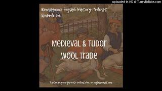 Renaissance English History Podcast Episode 156: Medieval and Tudor Wool Trade