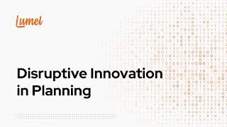 Disruptive Innovation in Planning I Lumel Technologies