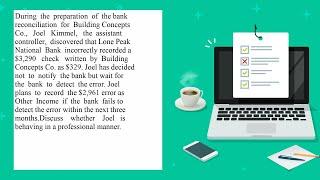 During the preparation of the bank reconciliation for Building Concepts Co Joel Kimmel the assist...