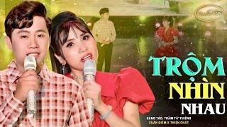 NGHE LÀ NGHIỆN  TRỘM NHÌN NHAU || BẠN KHÔNG THỂ BỎ LỠ PHIÊN BẢN CỰC ĐỈNH CỦA THIỆN CHẤT x XUÂN DIỄM