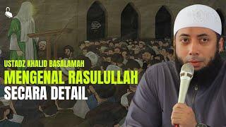 Mengenal Rasulullah Secara Detail - Ustadz Khalid Basalamah