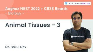 Animal Tissues - 3 | NEET 2022 | Lets Crack NEET UG | Dr. Bakul Dev