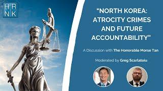 “North Korea: Atrocity Crimes and Future Accountability” with The Honorable Morse Tan