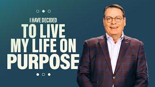 To Live My Life on Purpose - I Have Decided - Part 3 | Church of the Highlands