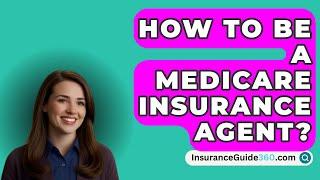How To Be A Medicare Insurance Agent? -  InsuranceGuide360.com