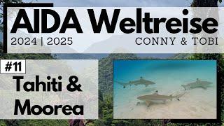 AIDA Weltreise 2024/2025 | VLOG11 | Tahiti & Moorea | Das grüne Paradies und tolle Unterwasserwelten