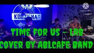 Time for us (cover by ABLcafe band) with uncle bhong landicho