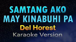 SAMTANG AKO MAY KINABUHI PA - Del Horest (KARAOKE HD)