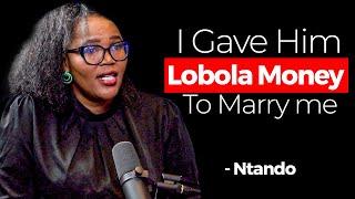 Gave Him Lobola Money To Marry Me -  Ntando