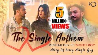 The Single Anthem | Monti Roy | Keshab Dey | Feat- Montii Roy | Story Of Every Single Guy